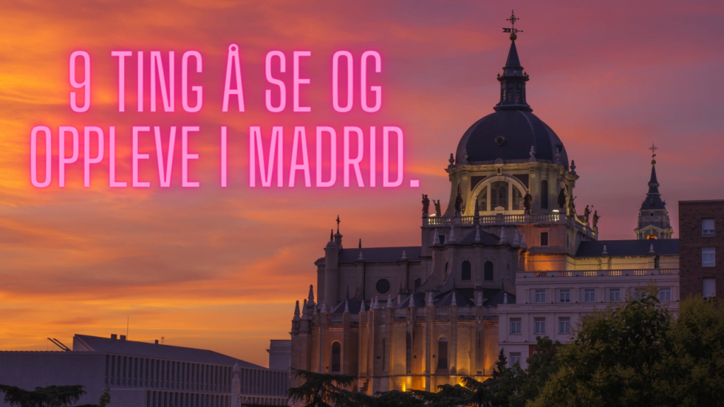 9 ting å se og oppleve i Madrid.
